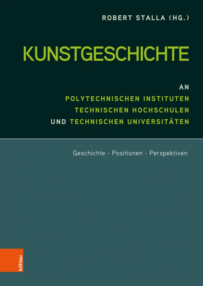 Kunstgeschichte an Polytechnischen Instituten, Technischen Hochschulen und Technischen Universitäten: Geschichte - Positionen - Perspektiven Film, Art & Culture