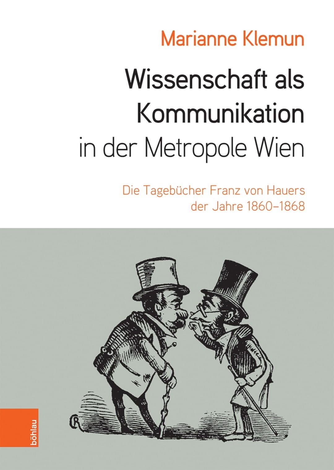 Wissenschaft als Kommunikation in der Metropole Wien: Die Tagebücher Franz von Hauers der Jahre 1860-1868 Reference Books