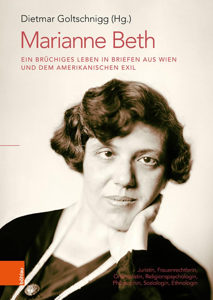 Marianne Beth: Ein brüchiges Leben in Briefen aus Wien und dem amerikanischen Exil: Juristin, Frauenrechtlerin, Orientalistin, Religionspsychologin, Philosophin, Soziologin, Ethnologin Social Sciences