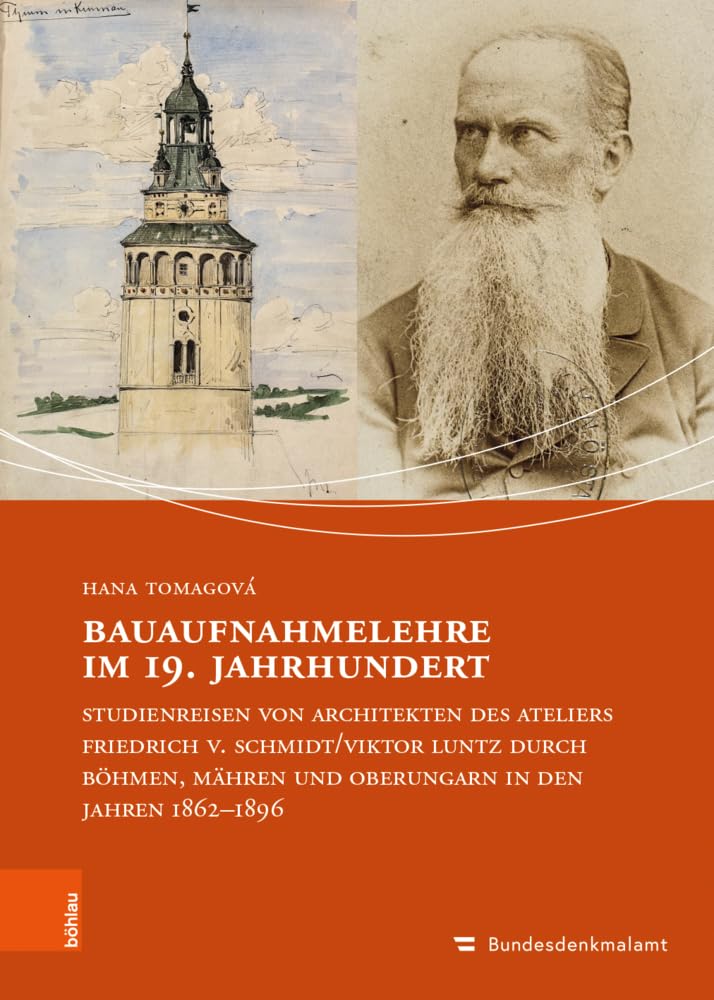 Bauaufnahmelehre im 19. Jahrhundert: Studienreisen von Architekten des Ateliers Friedrich v. Schmidt/Viktor Luntz durch Böhmen, Mähren und Oberungarn ... Mit Unterreihe "Kulturgüterschutz") Architecture