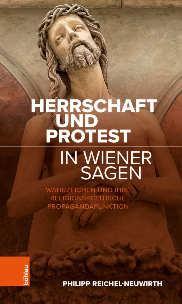 Herrschaft und Protest in Wiener Sagen: Wahrzeichen und ihre religionspolitische Propagandafunktion Politics & History