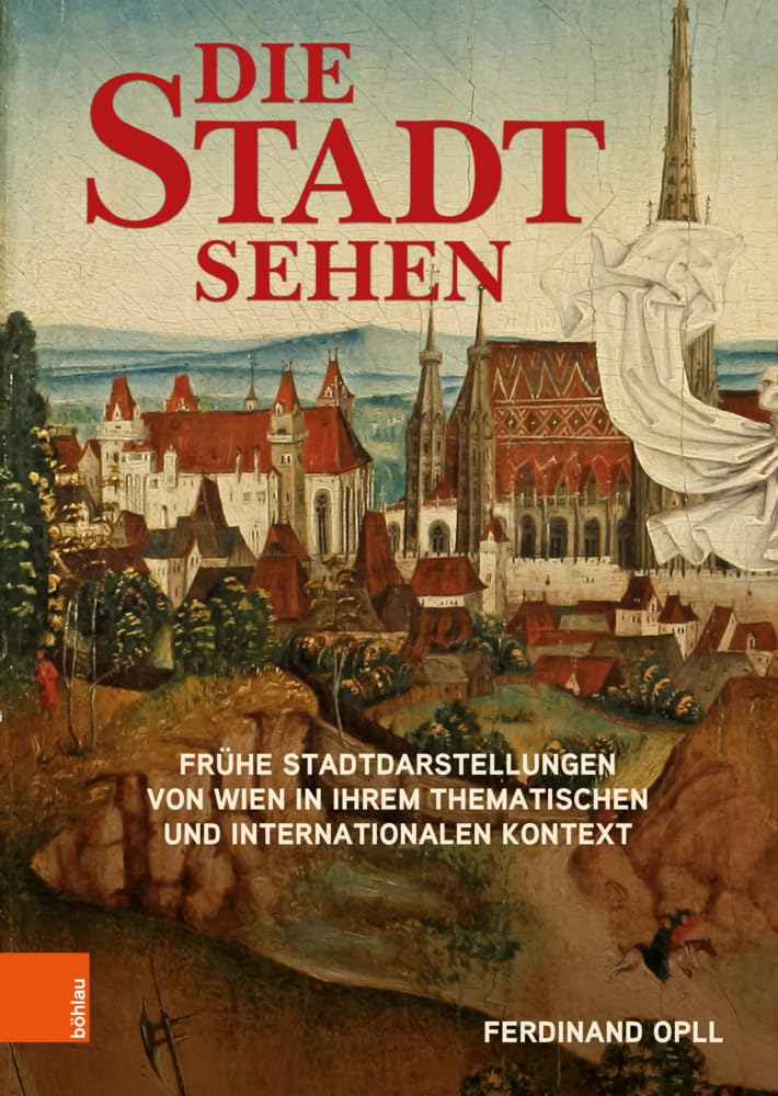 Die Stadt sehen: Frühe Stadtdarstellungen von Wien in ihrem thematischen und internationalen Kontext Geology & Geography
