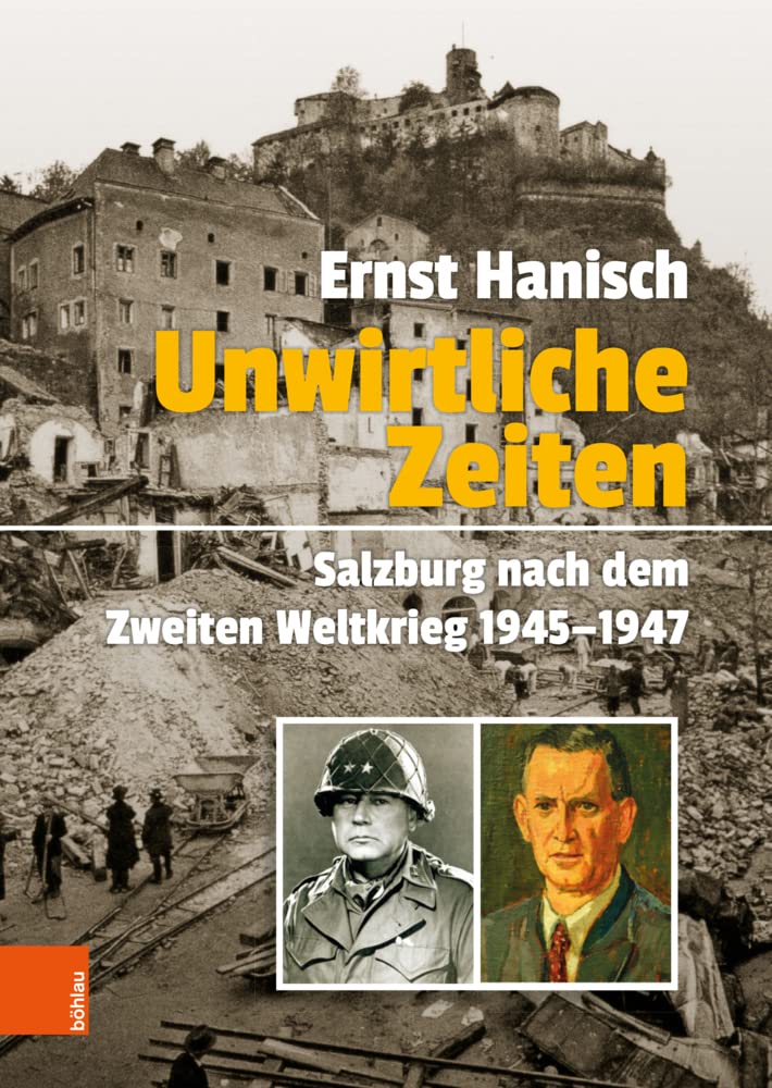 Unwirtliche Zeiten: Salzburg nach dem Zweiten Weltkrieg 1945-1947 (Schriftenreihe des Forschungsinstitutes für politisch-historische Studien der Dr.-Wilfried-Haslauer-Bibliothek) Social Sciences