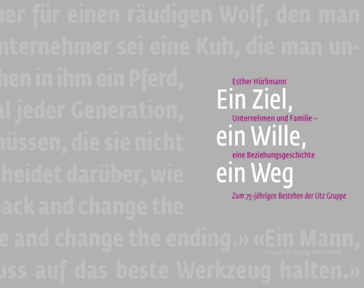 Ein Ziel, ein Wille, ein Weg: Unternehmen und Familie - eine Beziehungsgeschichte. Zum 75-jährigen Bestehen der Utz Gruppe Business, Finance & Career