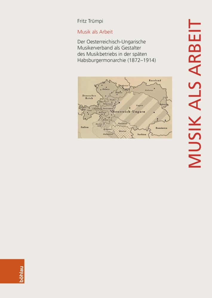 Musik als Arbeit: Der Oesterreichisch-Ungarische Musikerverband als Gestalter des Musikbetriebs in der späten Habsburgermonarchie (1872-1914) (Wiener Veröffentlichungen zur Musikgeschichte) Arts & Music