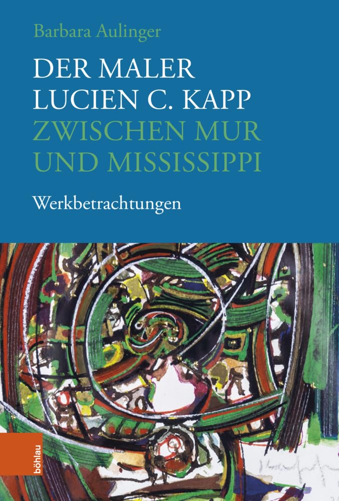 Der Maler Lucien C. Kapp zwischen Mur und Mississippi Art & Literature