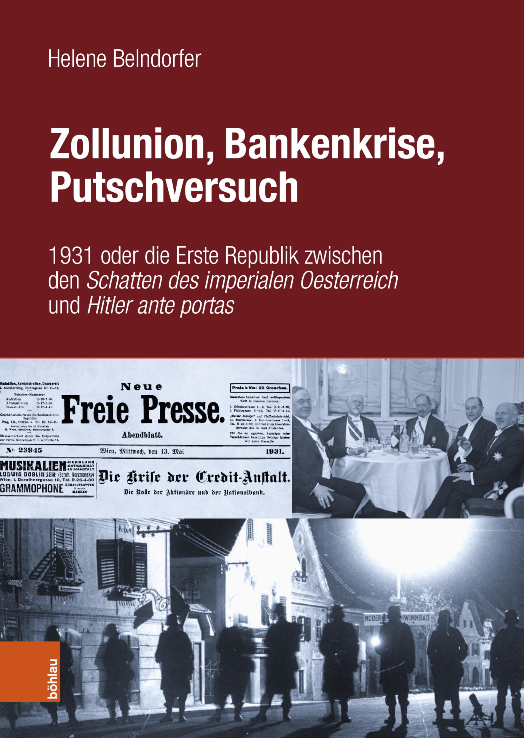Zollunion, Bankenkrise, Putschversuch: 1931 oder die Erste Republik zwischen den Schatten des imperialen Oesterreich und Hitler ante portas Politics & History