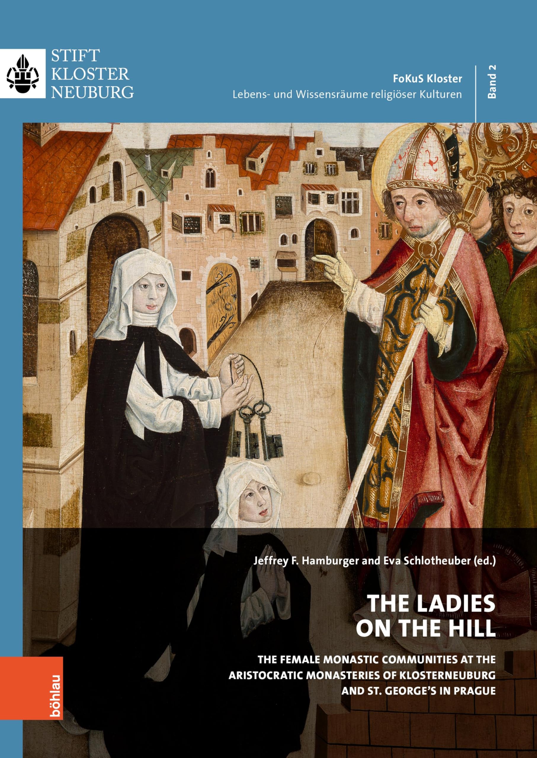 The Ladies on the Hill: The female monastic communities at the aristocratic monasteries of Klosterneuburg and St. George´s in Prague (Fokus Kloster: Lebens- und Wissensräume religiöser Kulturen) Politics & History
