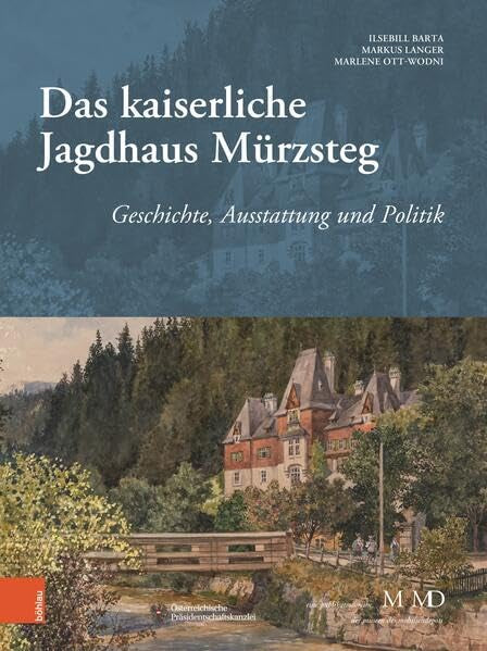 Das kaiserliche Jagdhaus Mürzsteg: Geschichte, Ausstattung und Politik (Eine Publikationsreihe M MD, der Museen des Mobiliendepots) Architecture