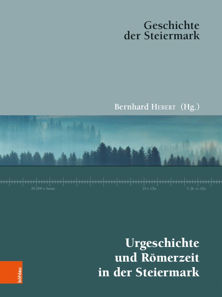 Urgeschichte und Römerzeit in der Steiermark (Geschichte der Steiermark, Band 1) Natural Sciences