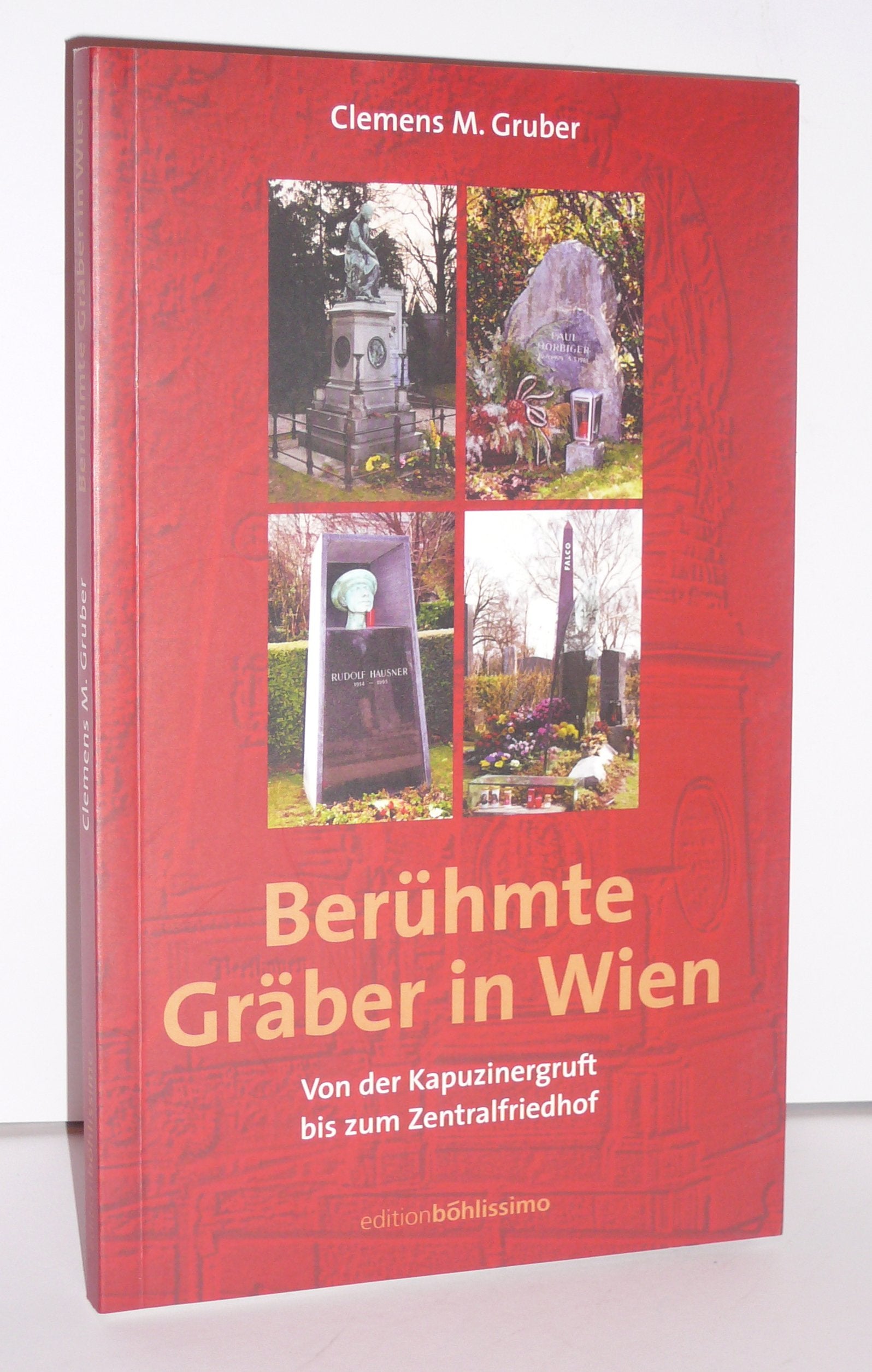 Berühmte Gräber in Wien. Von der Kapuzinergruft bis zum Zentralfriedhof Social Sciences