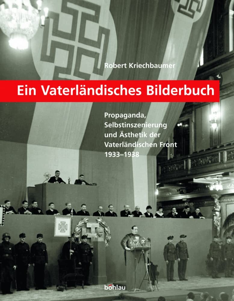 Ein Vaterländisches Bilderbuch: Propaganda, Selbstinszenierung und Ästhetik der Vaterländischen Front 1933-1938 (Schriftenreihe des ... Studien der Dr.-Wilfried-Haslauer-Bibliothek) Photography