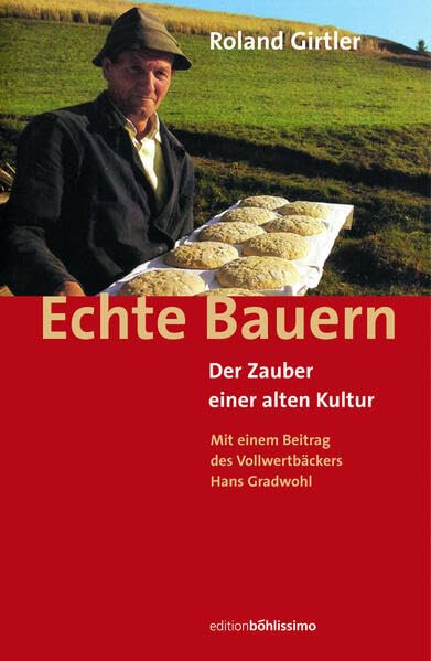 Echte Bauern: Der Zauber einer alten Kultur. Mit einem Beitrag des Vollwertbäckers Hans Gradwohl Books