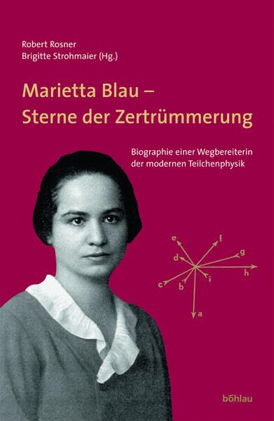 Marietta Blau - Sterne der Zertrümmerung. Biographie einer Wegbereiterin der modernen Teilchenphysik (Beiträge zur Wissenschaftsgeschichte und Wissenschaftsforschung) Science Books