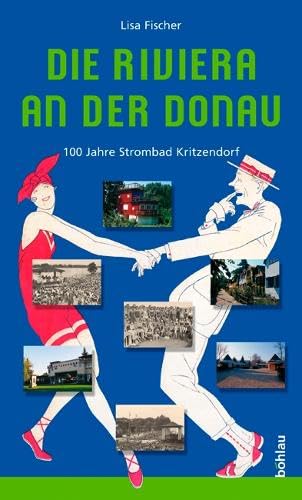 Die Riviera an der Donau: 100 Jahre Strombad Kritzendorf Film, Art & Culture