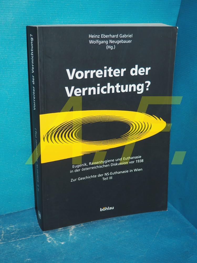 Vorreiter der Vernichtung?: Eugenik, Rassenhygiene und Euthanasie in der österreichischen Diskussion vor 1938 (NS-Euthanasie in Wien. Symposiumbände) Medicine
