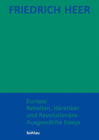 Friedrich Heer: Ausgewählte Werke in Einzelbänden: Europa: Rebellen, Häretiker und Revolutionäre. Ausgewählte Essays: Bd 2 Philosophy