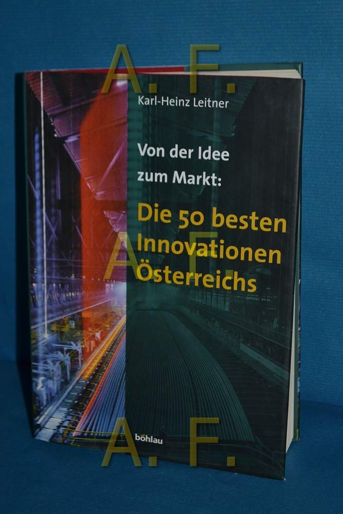 Von der Idee zum Markt: Die 50 besten Innovationen Österreichs: Erfolgsgeschichten der österreichischen Industrie zwischen 1975 und 2000 Business, Finance & Career