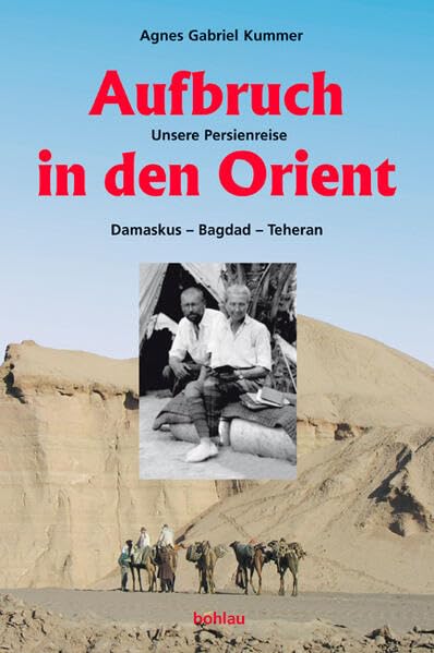 Aufbruch in den Orient: Unsere Persienreise. Damaskus - Bagdad - Teheran Essays & Short Stories