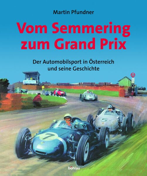 Vom Semmering zum Grand Prix: Der Automobilsport in Österreich und seine Geschichte Books