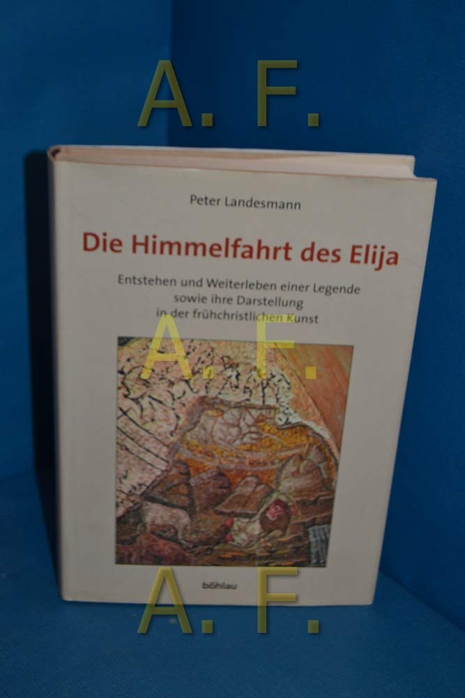 Die Himmelfahrt des Elija: Entstehung und Weiterleben einer Legende sowie ihre Darstellung in der frühchristlichen Kunst Film, Art & Culture