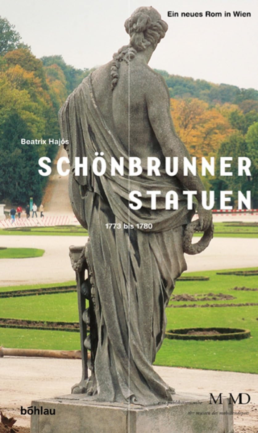 Schönbrunner Statuen. 1773 bis 1780: 1773-1780. Ein neues Rom in Wien (Eine Publikationsreihe M MD, der Museen des Mobiliendepots, Band 19) Architecture
