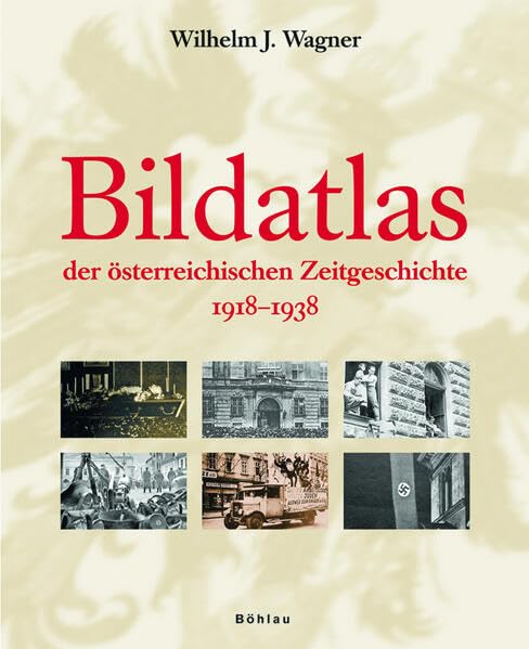 Bildatlas der österreichischen Zeitgeschichte: 1918-1938 Politics & History