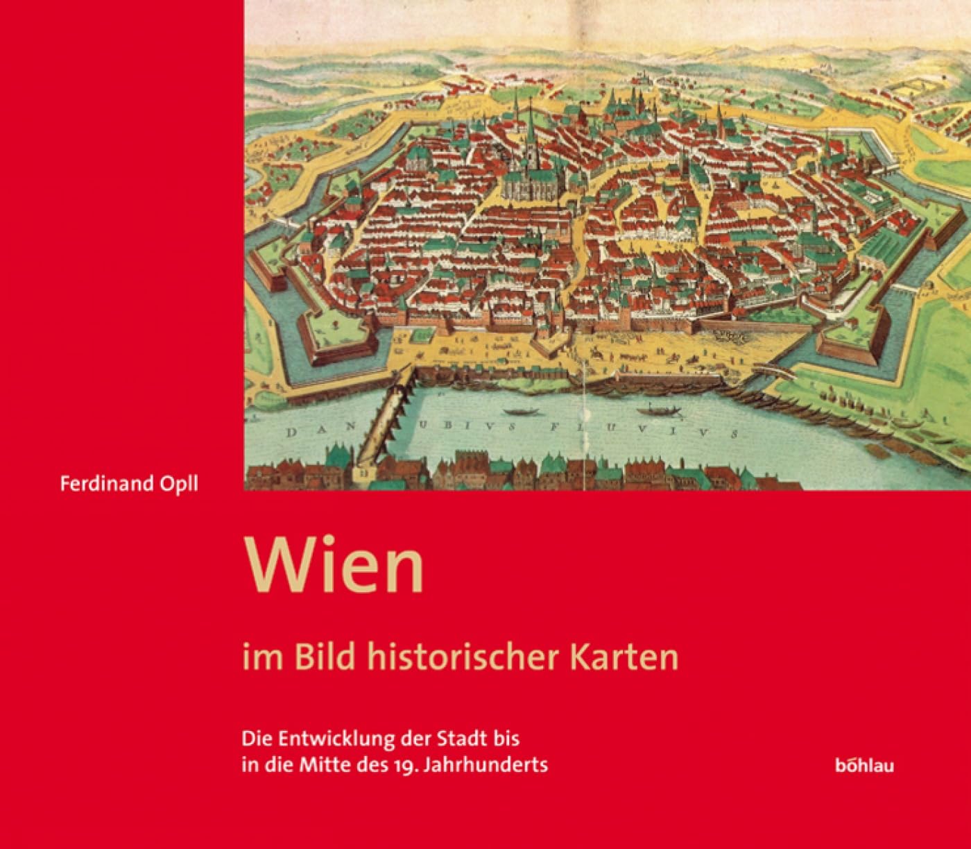 Wien im Bild historischer Karten: Erg.-Bd.: Die Entwicklung der Stadt bis in die Mitte des 19. Jahrhunderts (Wien. Geschichte einer Stadt) Business & Technology