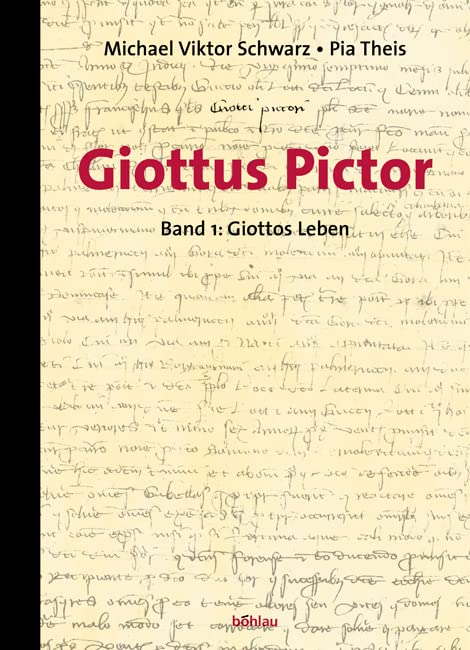 Giottus Pictor: Giottus Pictor 1. Giottos Leben: Bd 1: mit einer Sammlung der Urkunden und Texte bis Vasari / von Michael Viktor Schwarz und Pia Theis Art & Literature