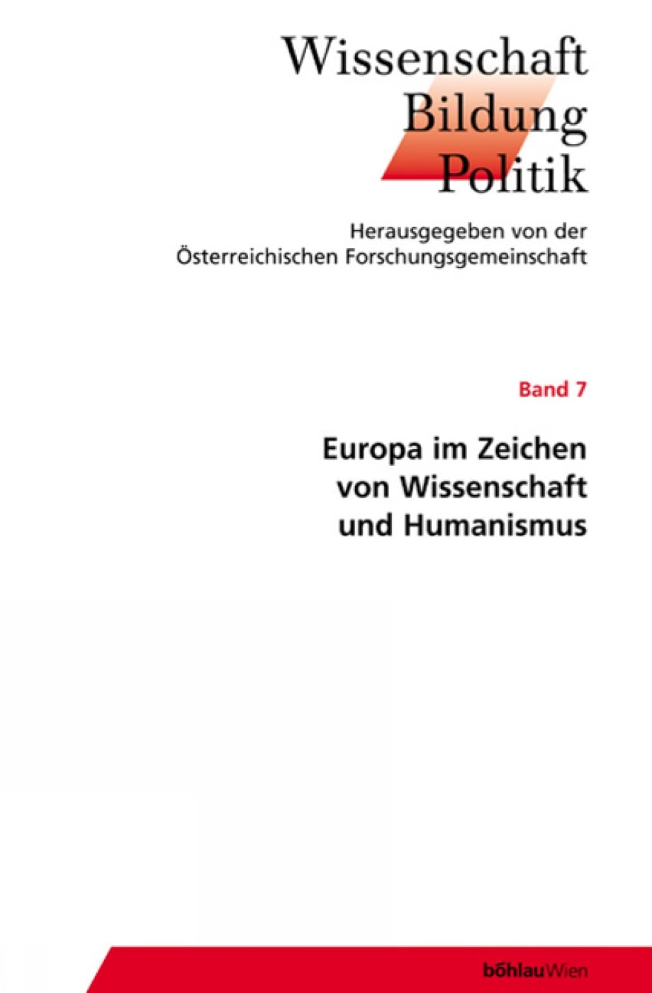 Europa im Zeichen von Wissenschaft und Humanismus: Herausgegeben von: Emil Brix und Heinrich Schmidinger (Wissenschaft - Bildung - Politik, Band 7) Law