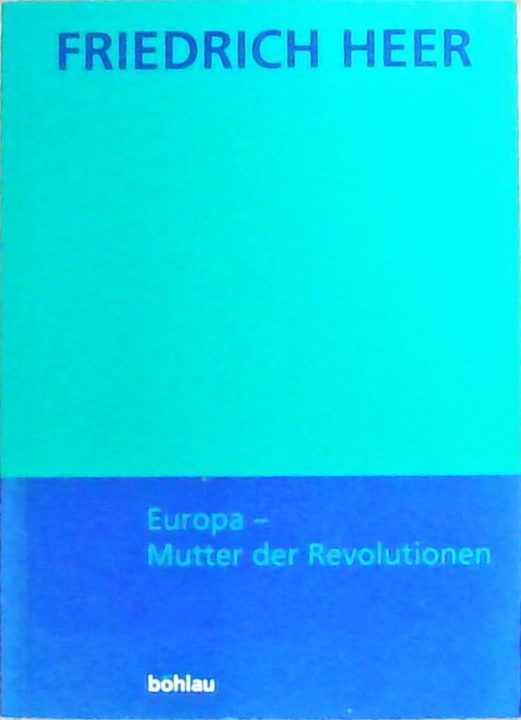 Friedrich Heer: Ausgewählte Werke in Einzelbänden: Europa - Mutter der Revolutionen: Tlbd 4 Politics & History