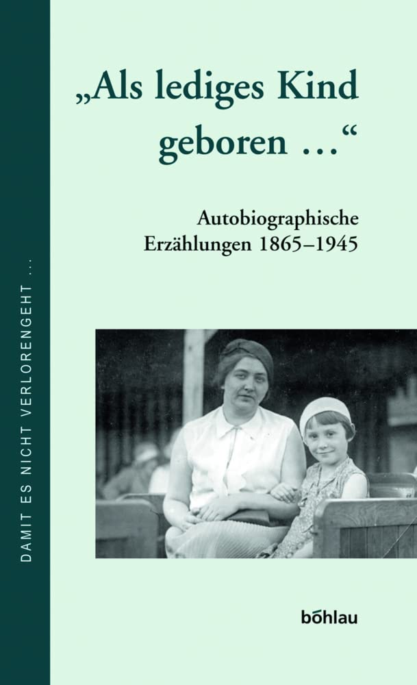 "Als lediges Kind geboren...". Autobiographische Erzählungen 1865-1945 Social Sciences