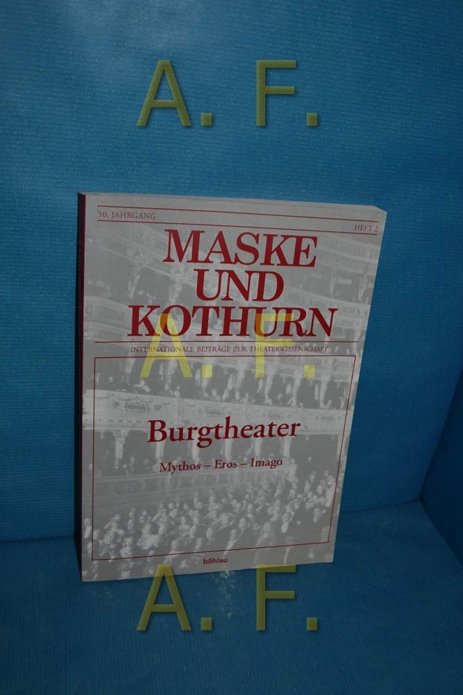 Maske und Kothurn: Burgtheater: Mythos - Eros - Imago: Heft 50/2 (Maske und Kothurn. Internationale Beiträge zur Theaterwissenschaft an der Universität Wien) Media & Communication