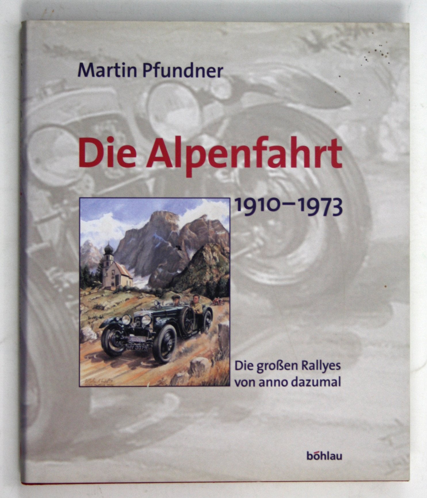 Die Alpenfahrt: 1910-1973. Die grossen Rallyes von anno dazumal Politics & History