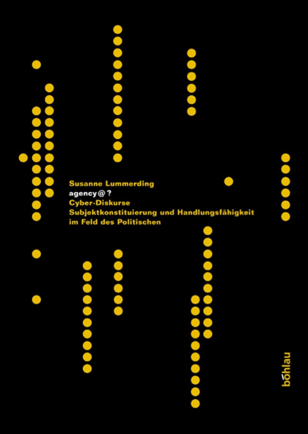 agency@?: Cyber-Diskurse, Subjektkonstituierung und Handlungsfähigkeit im Feld des Politischen Law