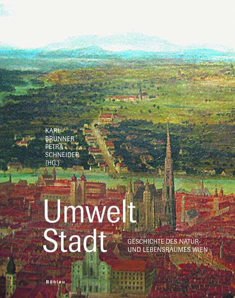 Umwelt Stadt. Geschichte des Natur- und Lebensraumes Wien (Wiener Umweltstudien) Social Sciences