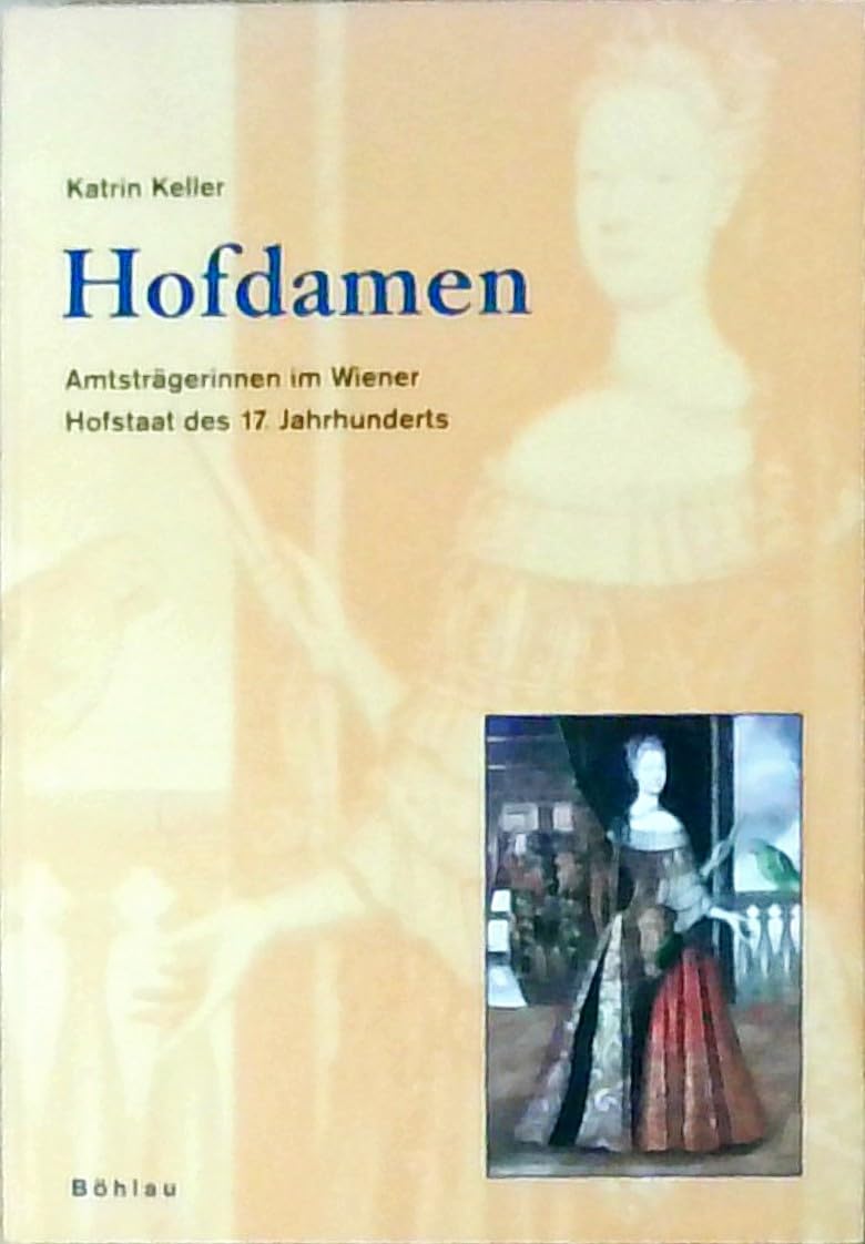 Hofdamen: Amtstragerinnen Im Wiener Hofstaat Des 17. Jahrhunderts book