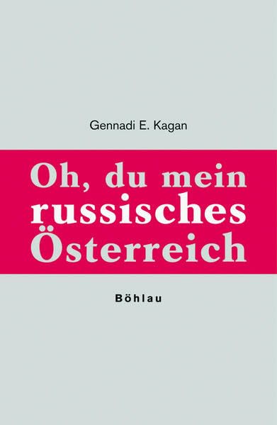 Oh, du mein russisches Österreich: Ansichten und Einblicke eines russischen Wieners Politics & History
