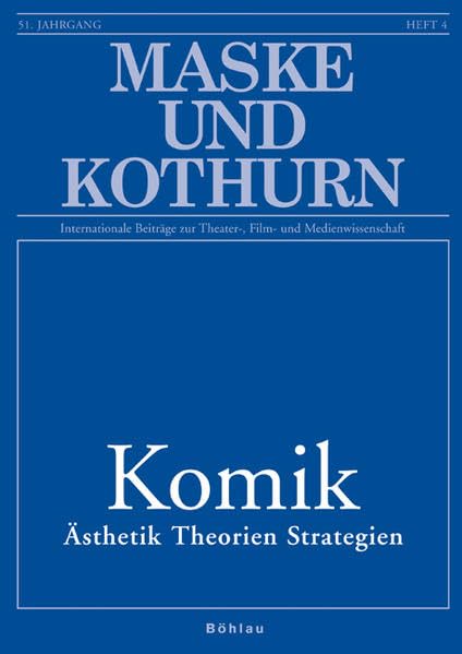 Maske und Kothurn. Internationale Beiträge zur Theaterwissenschaft an der Universität Wien / Komik: Ästhetik. Theorien. Strategien Media & Communication