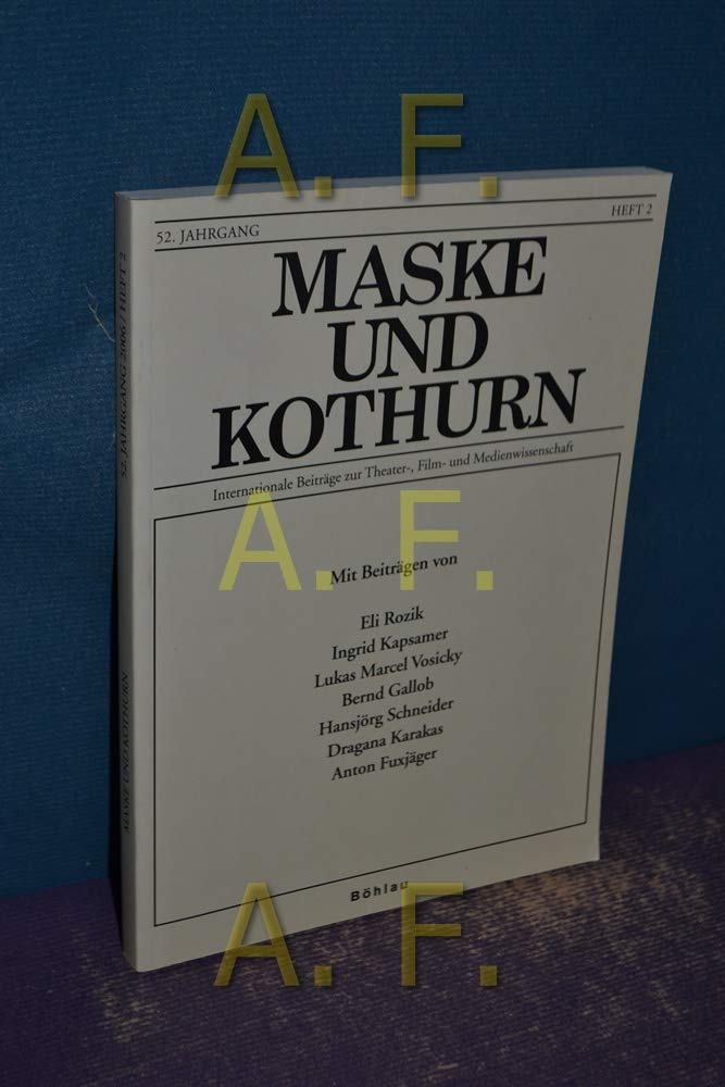 Maske und Kothurn: Maske und Kothurn. Heft 52/2, 2006 (Maske und Kothurn. Internationale Beiträge zur Theaterwissenschaft an der Universität Wien) Media & Communication