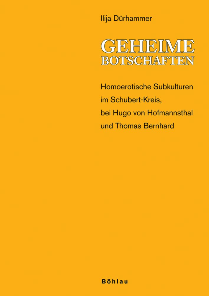Geheime Botschaften: Homoerotische Subkulturen im Schubert-Kreis, bei Hugo von Hofmannsthal und Thomas Bernhard Social Sciences