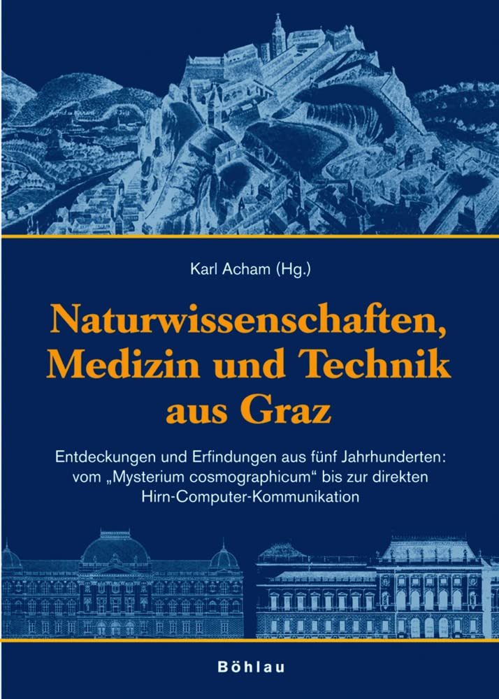 Naturwissenschaften, Medizin und Technik aus Graz: Entdeckungen und Erfindungen aus fünf Jahrhunderten: vom "Mysterium cosmographicum" bis zur ... (Kunst und Wissenschaft aus Graz) Medicine