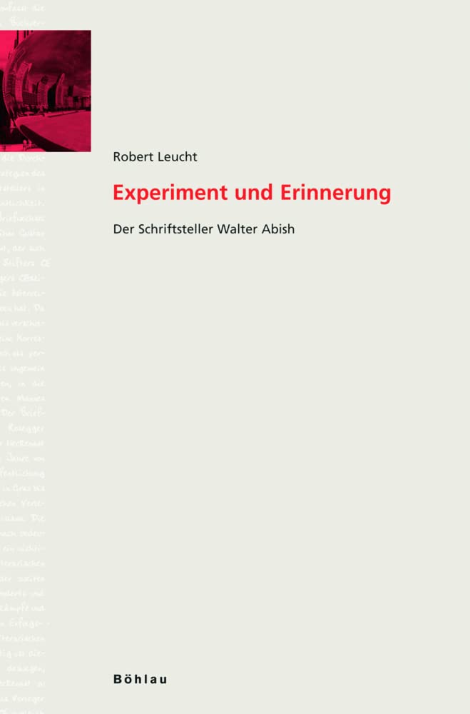 Experiment und Erinnerung. Der Schriftsteller Walter Abish (Literaturgeschichte in Studien und Quellen, Band 14) Contemporary literature