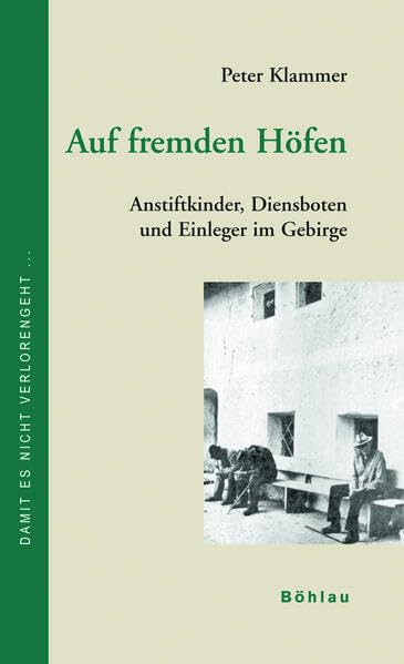 Auf fremden Höfen: Anstiftkinder, Dienstboten und Einleger im Gebirge (Damit es nicht verlorengeht...) Politics & Society