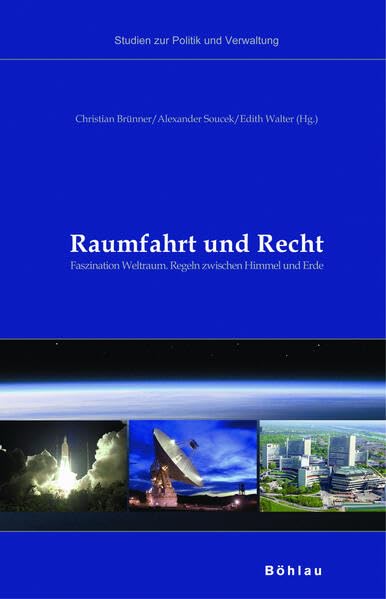 Raumfahrt und Recht: Faszination Weltraum. Regeln zwischen Himmel und Erde (Studien zu Politik und Verwaltung, Band 89) Law