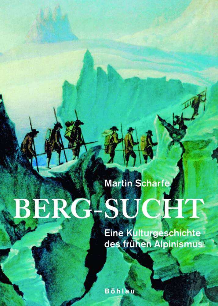 Berg-Sucht: Eine Kulturgeschichte des frühen Alpinismus 1750-1850 Books