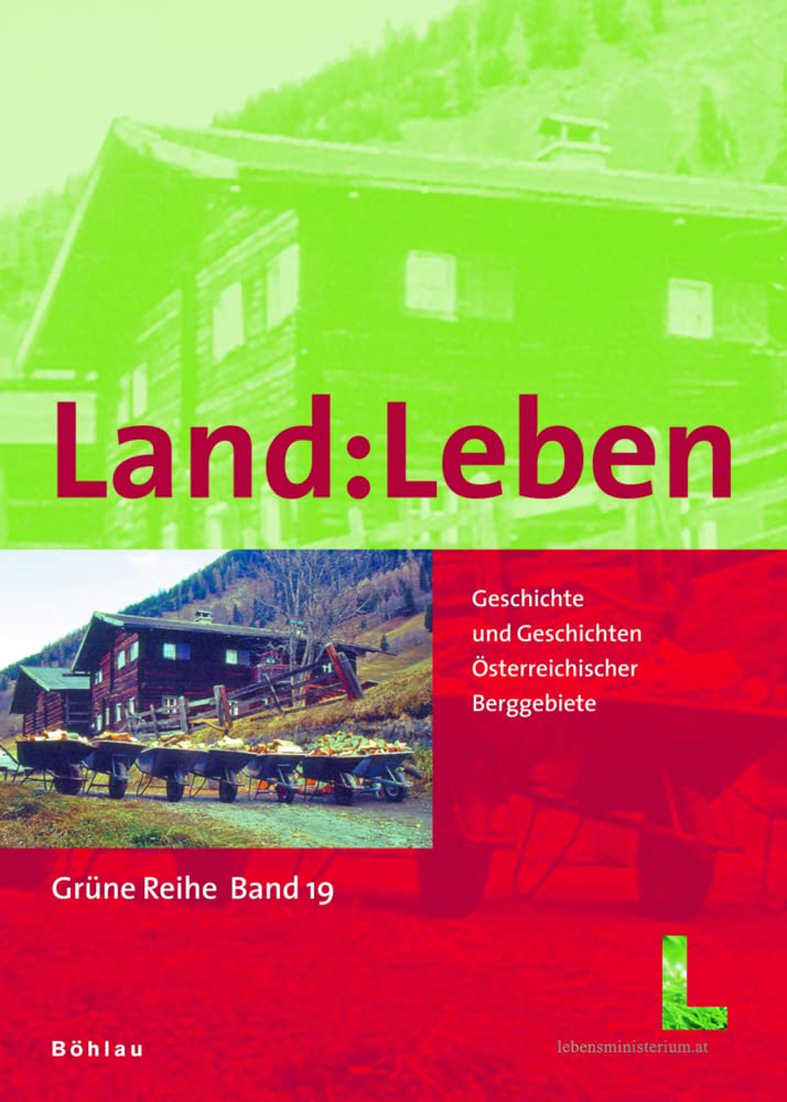 Land:Leben: Geschichte und Geschichten österreichischer Berggebiete (Grüne Reihe des Lebensministeriums, Band 19) Politics & History