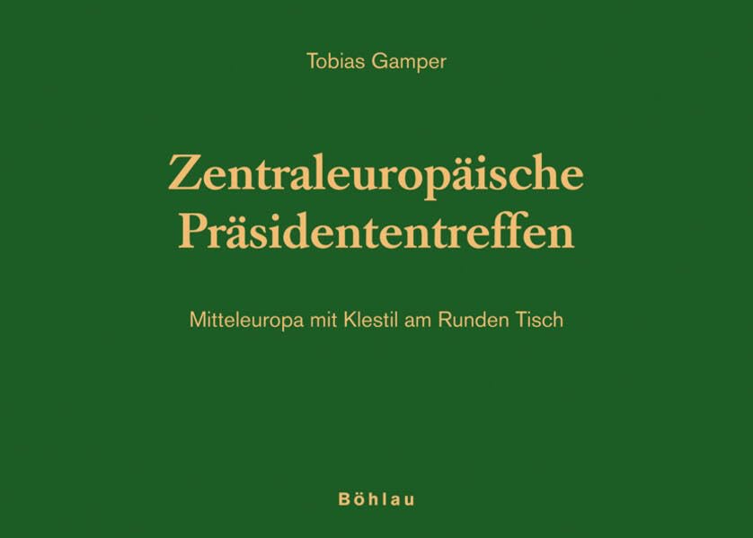 Zentraleuropäische Präsidententreffen: Mitteleuropa mit Klestil am Runden Tisch (Schriftenreihe des Herbert-Batliner-Europainstitutes, Forschungsinstitut für Europäische Politik und Geschichte) Law
