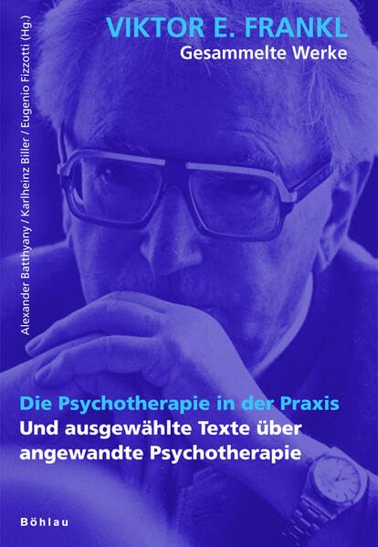 Viktor E. Frankl - Gesammelte Werke / Die Psychotherapie in der Praxis: Und ausgewählte Texte über angewandte Psychotherapie Psychology