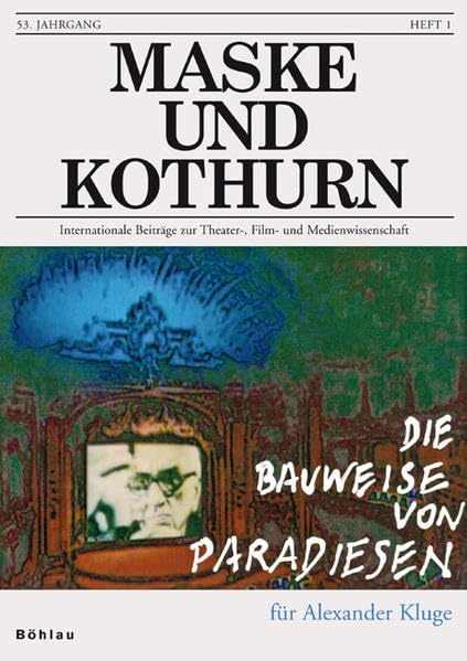 Maske und Kothurn. Internationale Beiträge zur Theaterwissenschaft an der Universität Wien / Maske und Kothurn. Internationale Beiträge zur ... Bauweise von Paradiesen. Für Alexander Kluge Law